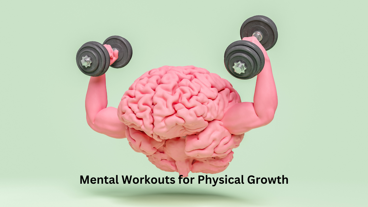 Mental Workouts for Physical Growth